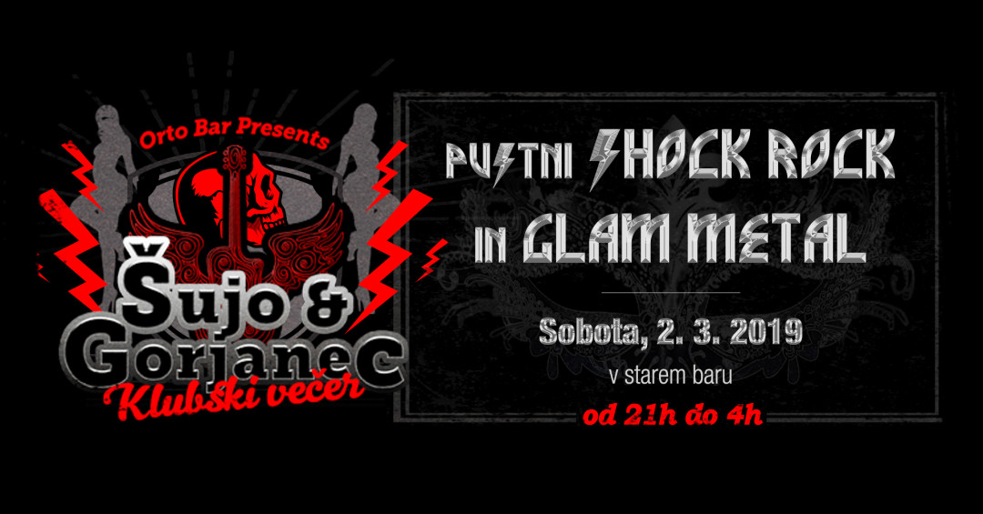 Pustni SHOCK ROCK & GLAM METAL w/ Šujo & Gorjanec