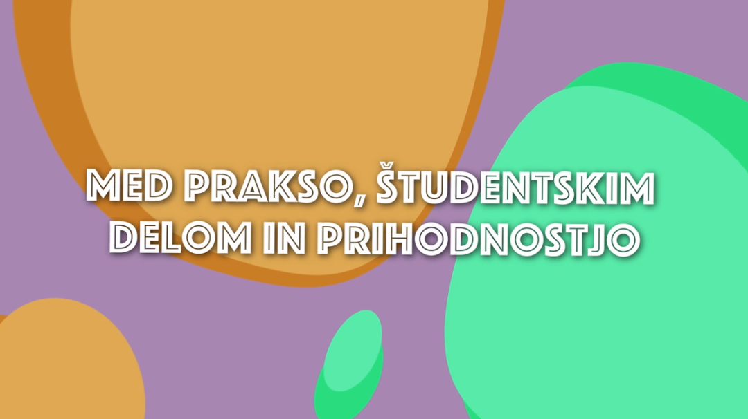 Med prakso, študentskim delom in prihodnostjo