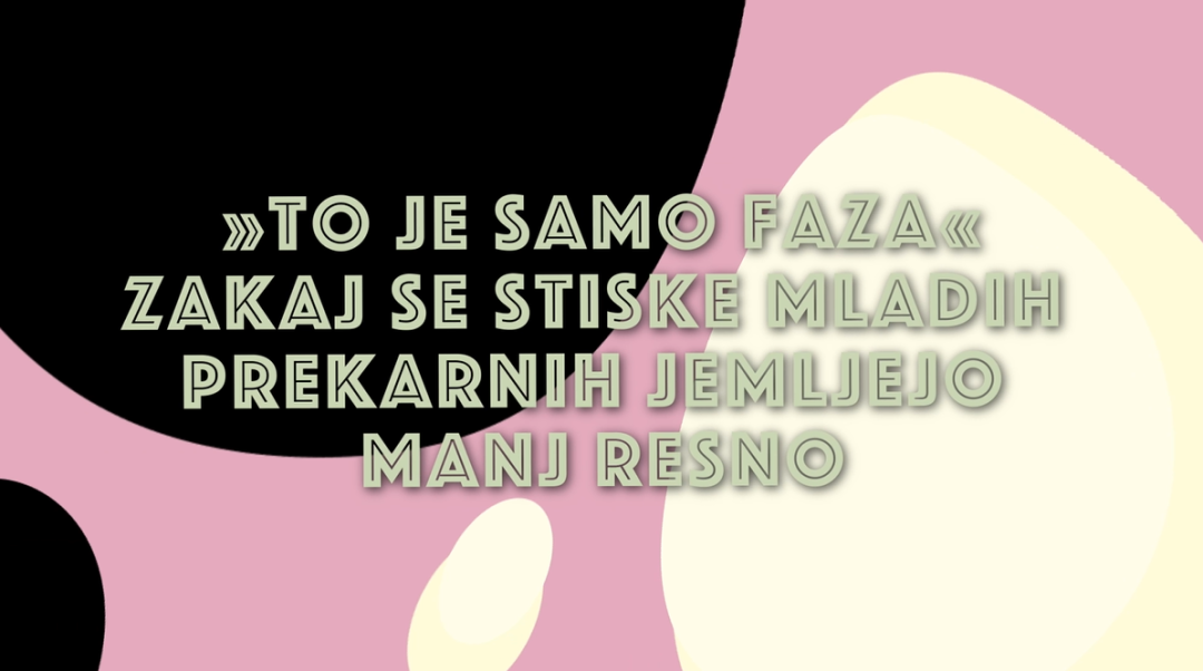»To je samo faza« – zakaj se stiske mladih prekarnih jemljejo manj resno?