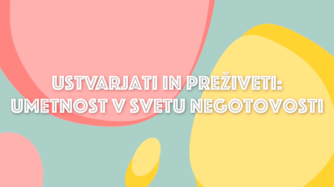 Ustvarjati in preživeti: umetnost v svetu negotovosti
